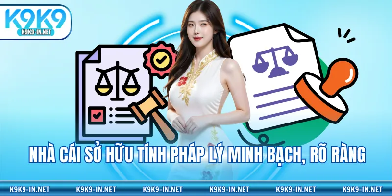 Nhà cái sở hữu tính pháp lý minh bạch, rõ ràng